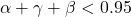 \alpha+\gamma+\beta < 0.95